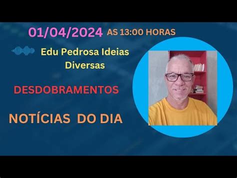DESDOBRAMENTOS 01/04/2024 .
